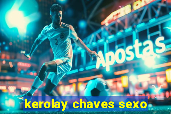 kerolay chaves sexo